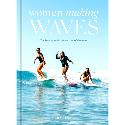 预订 Women Making Waves: Trailblazing Surfers In and Out of the Water 掀起波澜的女性: 9781984859792
