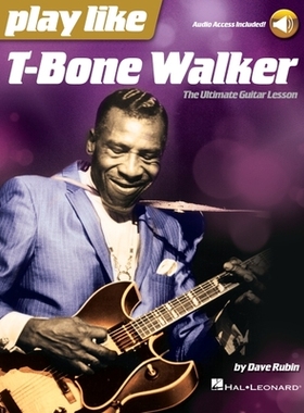 【预订】Play Like T-Bone Walker: The Ultimate Guitar Lesson with Audio Access Included: The Ultimate Guitar Lesson...