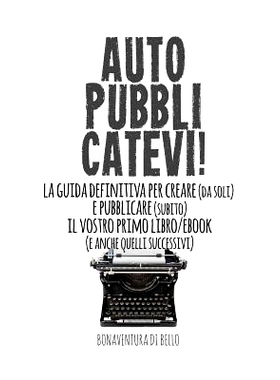 预订 Autopubblicatevi!: La guida definitiva per creare (da soli) e pubblicare (subito) il vostro primo libro/ebook (e an