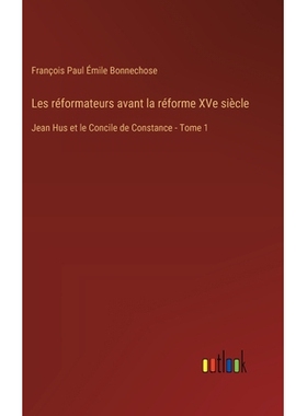 预订 Les réformateurs avant la réforme XVe siècle: Jean Hus et le Concile de Constance - Tome 1: 9783385034792