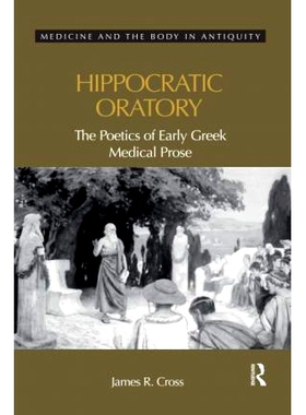 预订 Hippocratic Oratory: The Poetics of Early Greek Medical Prose 希波克拉底演讲术：早期希腊医学散文的诗学: 97803675941