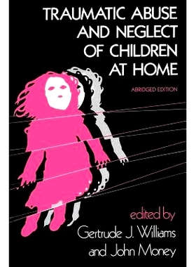 预订 Traumatic Abuse and Neglect of Children at Home 家庭中儿童遭受创伤性虐待和忽视: 9780801829260