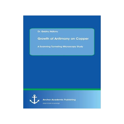 [预订]Growth of Antimony on Copper. a Scanning Tunneling Microscopy Study 9783960671626