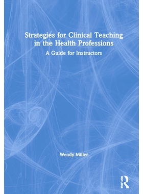 预订 Strategies for Clinical Teaching in the Health Professions: A Guide for Instructors 卫生专业的临床教学策略：指导教