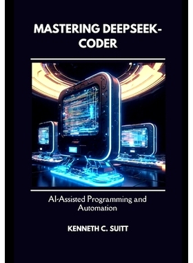 预订 Mastering DeepSeek-Coder: AI-Assisted Programming and Automation: 9798311764209