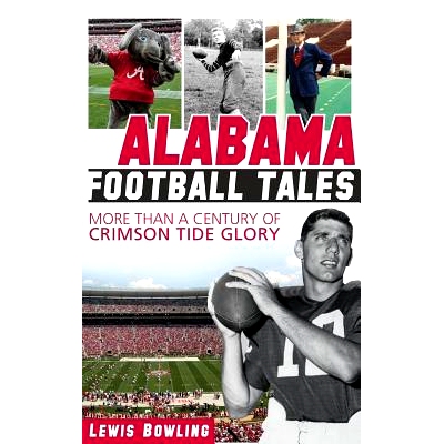 预订 Alabama Football Tales: More Than a Century of Crimson Tide Glory: 9781540207401