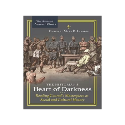 [预订]The Historian’s Heart of Darkness: Reading Conrad’s Masterpiece as Social and Cultural History 9781440851087