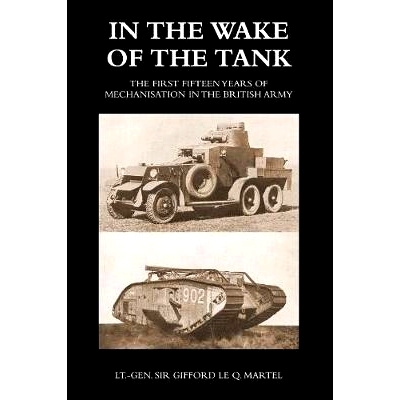 预订 In the Wake of the Tank: The First Fifteen Years of Mechanisation in the British Army: 9781783314164