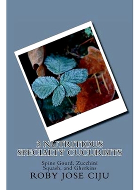 预订 3 Nutritious Specialty Cucurbits: Spine Gourd, Zucchini Squash, and Gherkins: 9781494482220