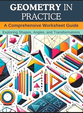 预订 Geometry in Practice: A Comprehensive Worksheet Guide: Exploring Shapes, Angles, and Transformations: 9798871055960