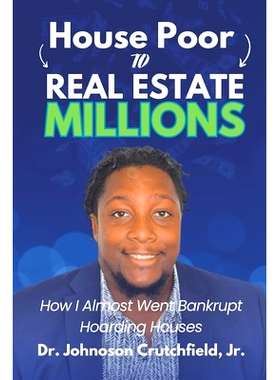 预订 House Poor to Real Estate Millions: How I Almost Went Bankrupt Hoarding Houses: 9798867697709