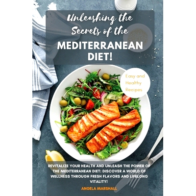 预订 Unleashing the Secrets of the Mediterranean Diet!: Revitalize Your Health and Unleash the Power of the Mediterranea