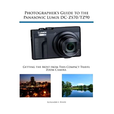 预订 Photographer’s Guide to the Panasonic Lumix DC-ZS70/TZ90: Getting the Most from this Compact Travel Zoom Camera: 9