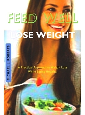 预订 Feed Well Lose Weight: A Practical Approach to Weight Loss While Eating Healthy.: 9798875605888