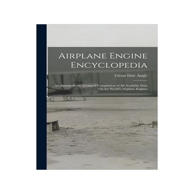 [预订]Airplane Engine Encyclopedia: An Alphabetically Arranged Compilation of All Available Data On the Wo 9781015614574