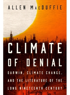 预订 Climate of Denial: Darwin, Climate Change, and the Literature of the Long Nineteenth Century 否认的气氛：达尔文、气