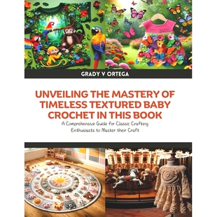 Guide Unveiling Comprehensive Classic Timeless Crochet this Baby Textured Crafting Mastery the Book for 预订