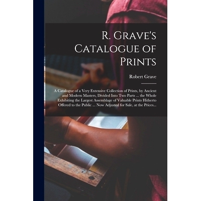 预订 R. Grave’s Catalogue of Prints: a Catalogue of a Very Extensive Collection of Prints, by Ancient and Modern Master