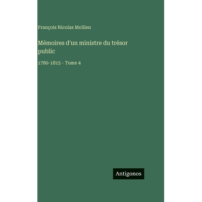 预订 Mémoires d’un ministre du trésor public: 1780-1815 - Tome 4: 9783388041735