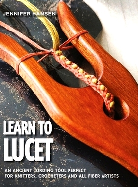 预订 Learn to Lucet: An ancient cording tool perfect for knitters, crocheters and all fiber artists: 9780692904084