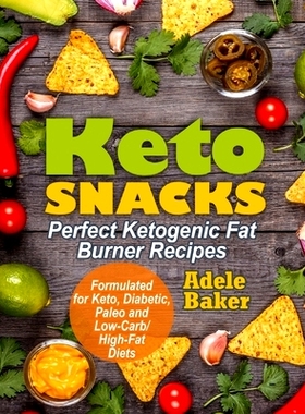 预订 Keto Snacks: Perfect Ketogenic Fat Burner Recipes. Supports Healthy Weight Loss - Burn Fat Instead of Carbs. Formul