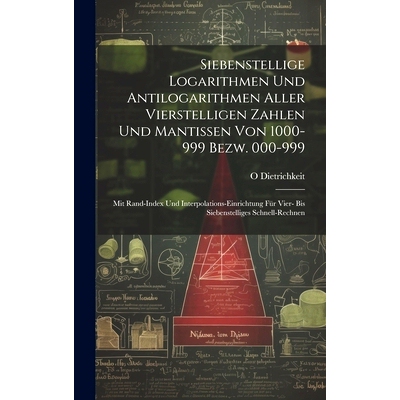 预订 Siebenstellige Logarithmen Und Antilogarithmen Aller Vierstelligen Zahlen Und Mantissen Von 1000-999 Bezw. 000-999: