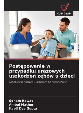 预订 Postepowanie w przypadku urazowych uszkodzen zebów u dzieci: Od opieki w naglych wypadkach po rehabilitacje: 97862