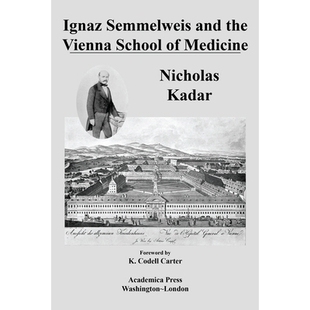 预订 Ignaz Semmelweis and the Vienna School of Medicine 伊格纳斯 塞梅尔韦斯和维也纳医学院: 9781680539486