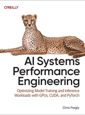 预订 AI Systems Performance Engineering: Optimizing Model Training and Inference Workloads with Gpus, Cuda, and Pytorch: