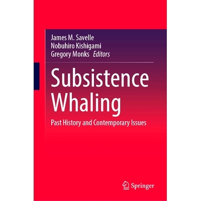 预订 Subsistence Whaling: Past History and Contemporary Issues 为生存而捕鲸：过去的历史与当代问题: 9789819632794