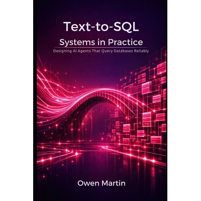 预订 Text-to-SQL Systems in Practice: Designing Al Agents That Query Databases Reliably 9798247393481