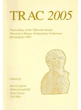 预订 Trac: Proceedings of the Fifteenth Annual Theoretical Roman Archaeology Conference, Which Took Place at the Univers