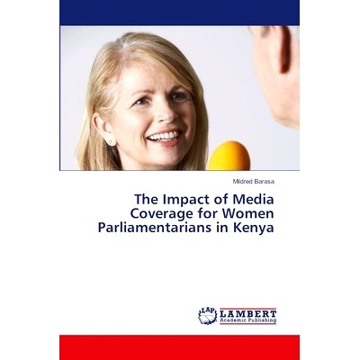 预订 The Impact of Media Coverage for Women Parliamentarians in Kenya 媒体报道对肯尼亚女议员的影响: 9786207473526