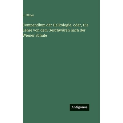 预订 Compendium der Helkologie, oder, Die Lehre von dem Geschwüren nach der Wiener Schule: 9783386184250