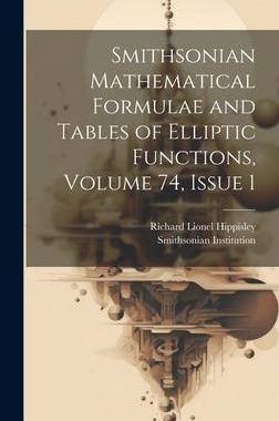 [预订]Smithsonian Mathematical Formulae and Tables of Elliptic Functions, Volume 74, issue 1 9781020700859