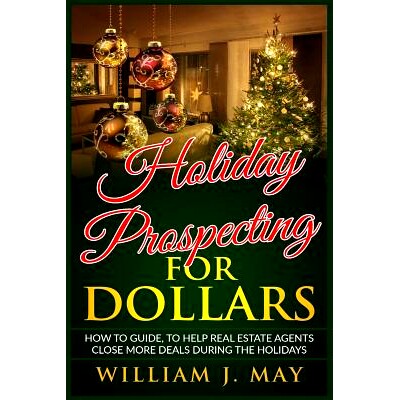 预订 Holiday Prospecting for Dollars: How-To Guide to Help Real Estate Agents Close More Deals During the Holidays: 9781