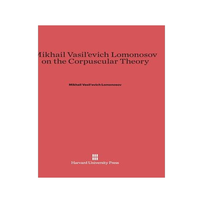 [预订]Mikhail Vasil’evich Lomonosov on the Corpuscular Theory 9780674424227