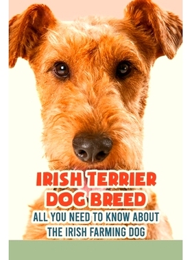 预订 Irish Terrier Dog Breed: All You Need to Know about The Irish Farming Dog: Facts about The Rollicking Terriers of I