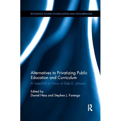 预订 Alternatives to Privatizing Public Education and Curriculum: Festschrift in Honor of Dale D. Johnson: 9780367186289