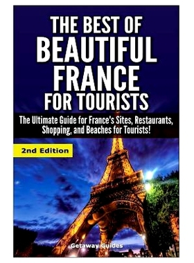 预订 The Best of Beautiful France for Tourists: The Ultimate Guide for France’s Sites, Restaurants, Shopping and Beache