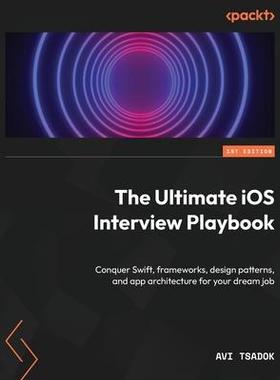[预订]The Ultimate iOS Interview Playbook: Conquer Swift, frameworks, design patterns, and app architectur 9781803246314