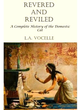 预订 Revered and Reviled: A Complete History of the Domestic Cat: 9780692759820