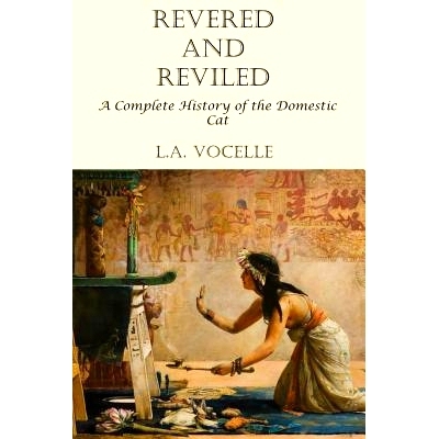 预订 Revered and Reviled: A Complete History of the Domestic Cat: 9780692759820