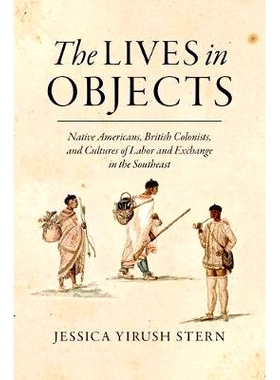 预订 The Lives in Objects: Native Americans, British Colonists, and Cultures of Labor and Exchange in the Southeast 对象