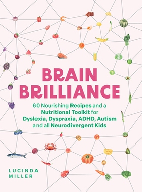 预订 Brain Brilliance: 60 Nourishing Recipes and a Nutritional Toolkit for Dyslexia, Dyspraxia, Adhd, Autism and All Neu