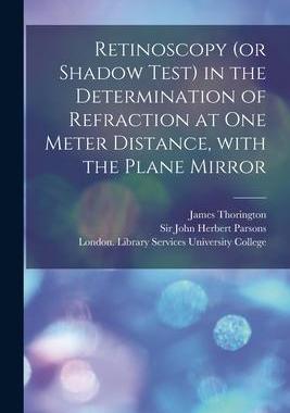 [预订]Retinoscopy (or Shadow Test) in the Determination of Refraction at One Meter Distance, With the Plan 9781014330840
