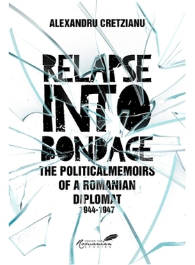 预订 Relapse into Bondage: Political Memoirs of a Romanian Diplomat, 1918-1947: 9789739809184