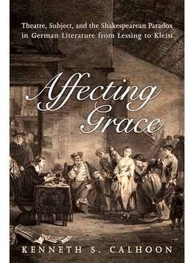 预订 Affecting Grace: Theatre, Subject, and the Shakespearean Paradox in German Literature from Lessing to Kleist: 97814