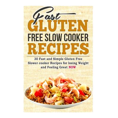 预订 Fast Gluten Free Slow Cooker Recipes: 30 Fast and Simple Gluten Free Slower cooker Recipes for losing Weight and Fe