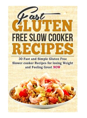 预订 Fast Gluten Free Slow Cooker Recipes: 30 Fast and Simple Gluten Free Slower cooker Recipes for losing Weight and Fe